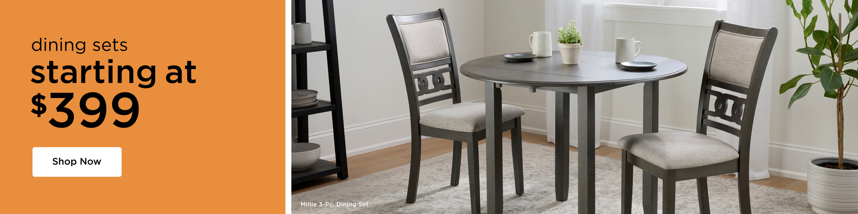 Room shot contains the Millie 3-Pc. Dining Set. Headline states: Dining Sets Starting at $399 Shop Now